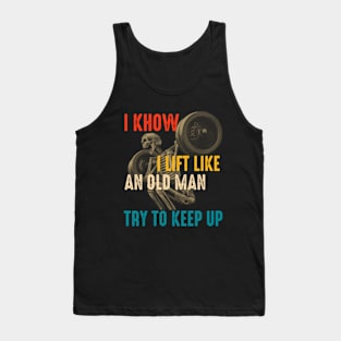 I Know I Lift Like An Old Woman Try To Keep Up Tank Top